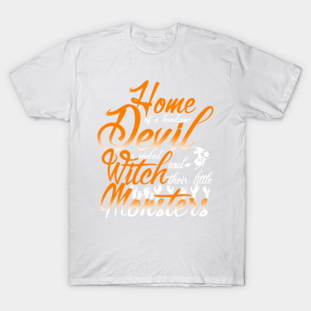 Home of a handsome devil Witch Monster Halloween Shirts Gifts on October 31 T-Shirt-TOZ